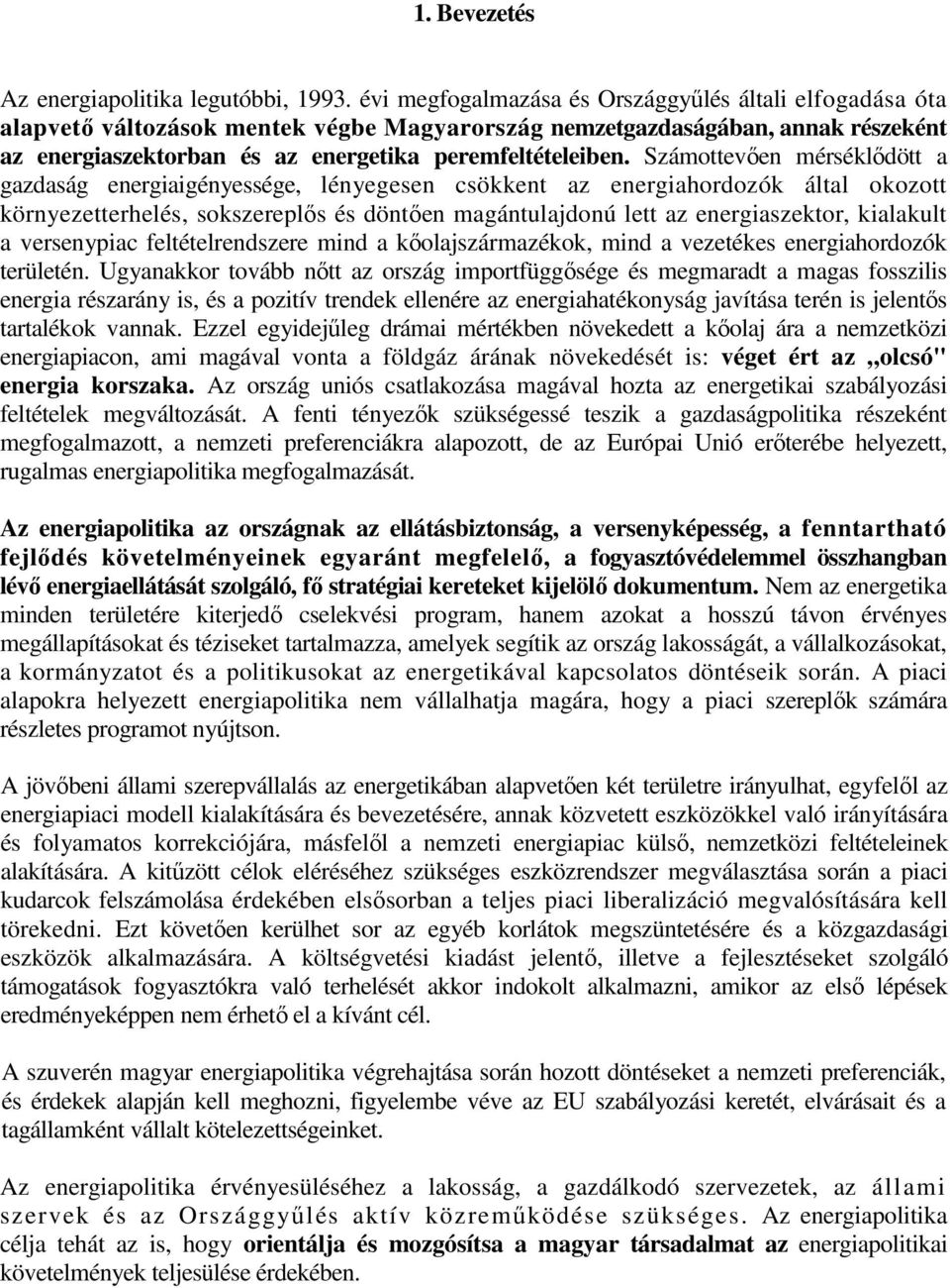 Számottevően mérséklődött a gazdaság energiaigényessége, lényegesen csökkent az energiahordozók által okozott környezetterhelés, sokszereplős és döntően magántulajdonú lett az energiaszektor,