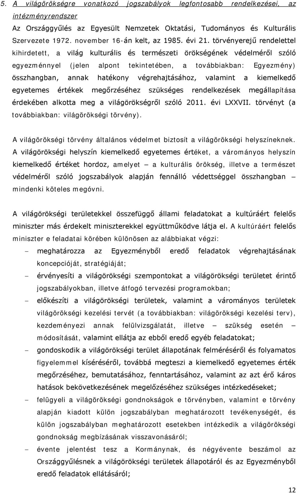 törvényerejű rendelettel kihirdetett, a világ kulturális és természeti örökségének védelméről szóló egyezménnyel (jelen alpont tekintetében, a továbbiakban: Egyezmény) összhangban, annak hatékony