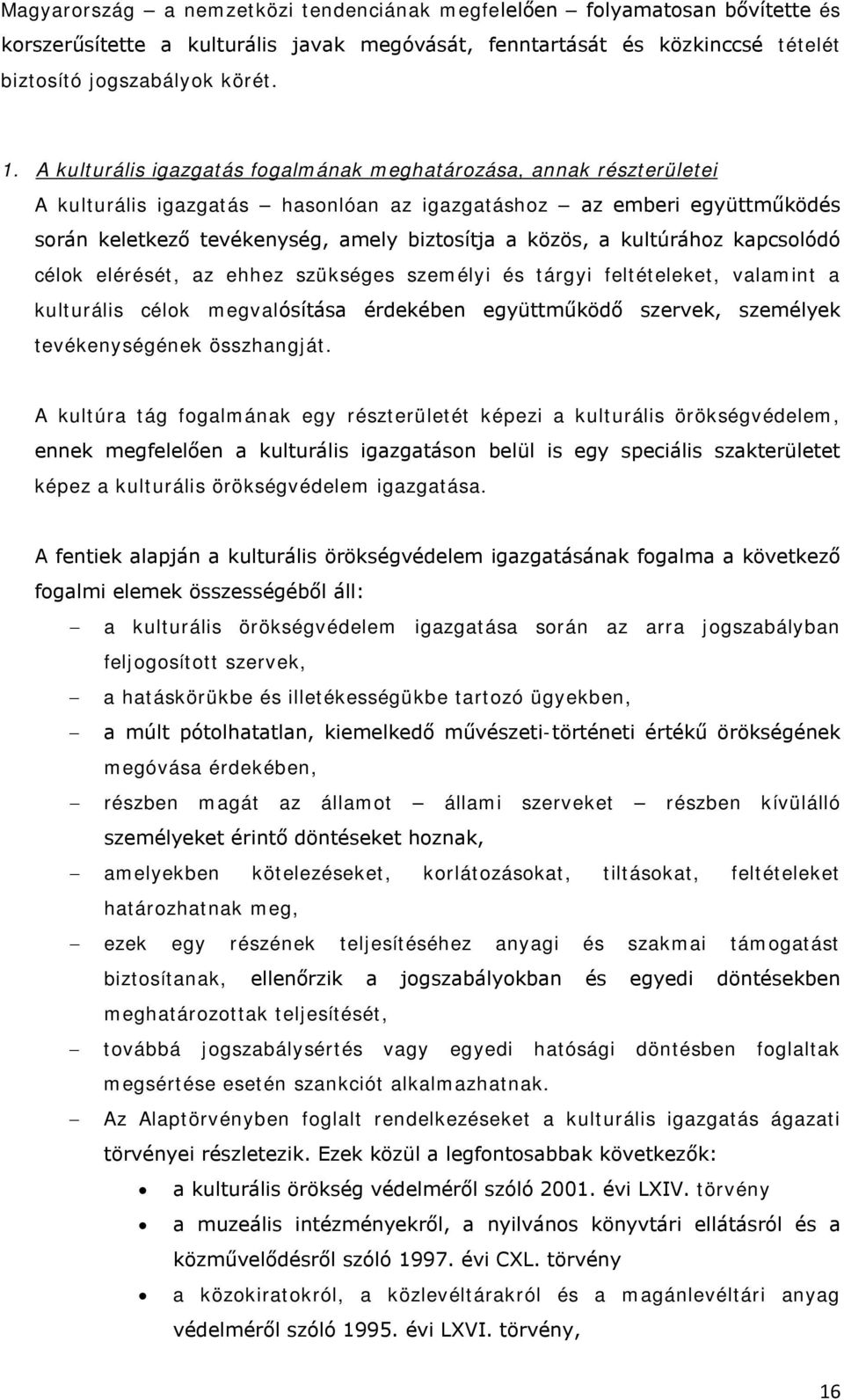 kultúrához kapcsolódó célok elérését, az ehhez szükséges személyi és tárgyi feltételeket, valamint a kulturális célok megvalósítása érdekében együttműködő szervek, személyek tevékenységének