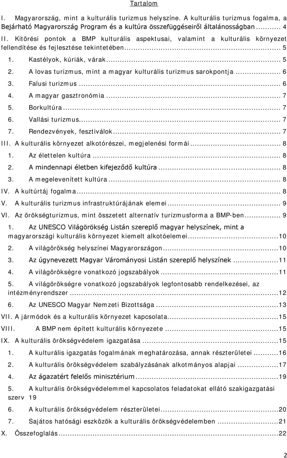 A lovas turizmus, mint a magyar kulturális turizmus sarokpontja... 6 3. Falusi turizmus... 6 4. A magyar gasztronómia... 7 5. Borkultúra... 7 6. Vallási turizmus... 7 7. Rendezvények, fesztiválok.