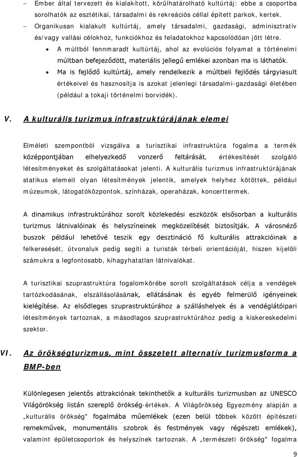 A múltból fennmaradt kultúrtáj, ahol az evolúciós folyamat a történelmi múltban befejeződött, materiális jellegű emlékei azonban ma is láthatók.