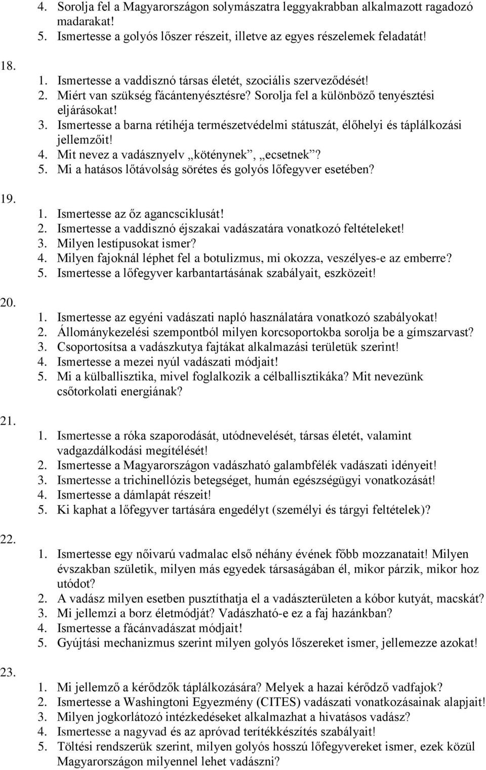 Ismertesse a barna rétihéja természetvédelmi státuszát, élőhelyi és táplálkozási jellemzőit! 4. Mit nevez a vadásznyelv köténynek, ecsetnek? 5.