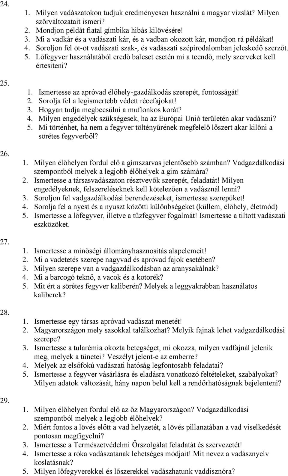 Lőfegyver használatából eredő baleset esetén mi a teendő, mely szerveket kell értesíteni? 1. Ismertesse az apróvad élőhely-gazdálkodás szerepét, fontosságát! 2.