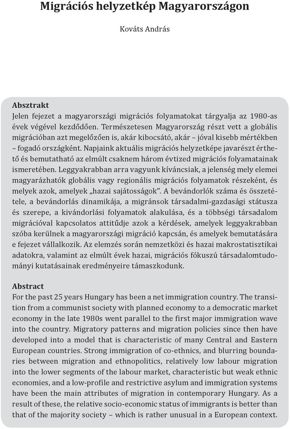 Napjaink aktuális migrációs helyzetképe javarészt érthető és bemutatható az elmúlt csaknem három évtized migrációs folyamatainak ismeretében.