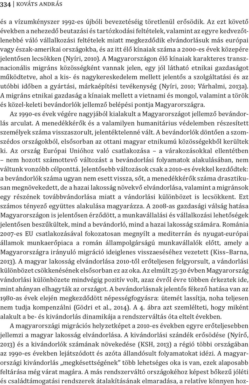 országokba, és az itt élő kínaiak száma a 2000-es évek közepére jelentősen lecsökken (Nyíri, 2010).