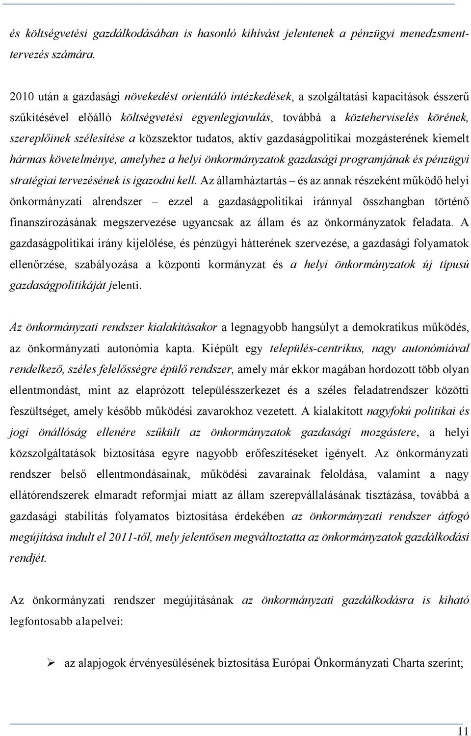 szélesítése a közszektor tudatos, aktív gazdaságpolitikai mozgásterének kiemelt hármas követelménye, amelyhez a helyi önkormányzatok gazdasági programjának és pénzügyi stratégiai tervezésének is