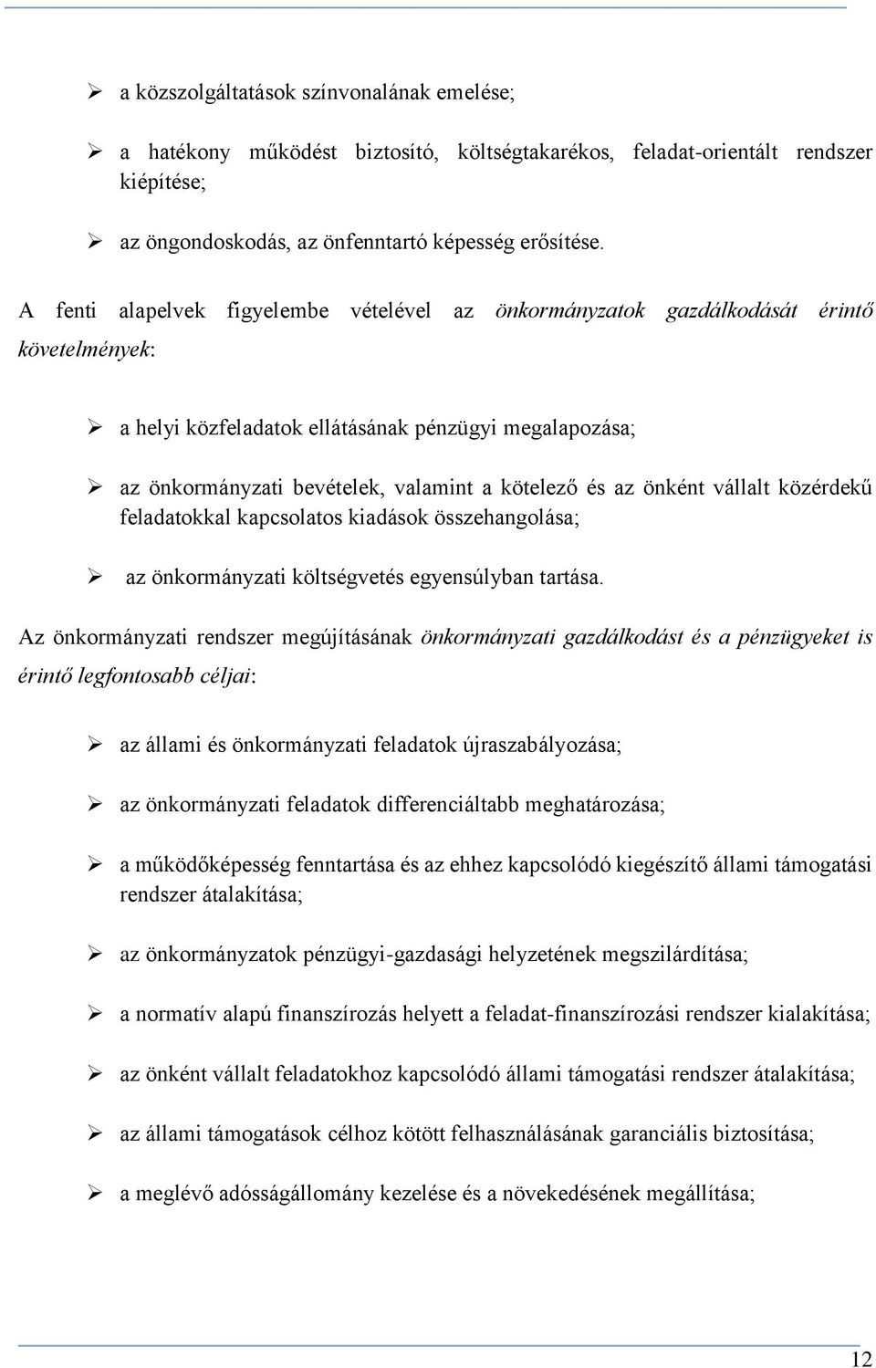 az önként vállalt közérdekű feladatokkal kapcsolatos kiadások összehangolása; az önkormányzati költségvetés egyensúlyban tartása.