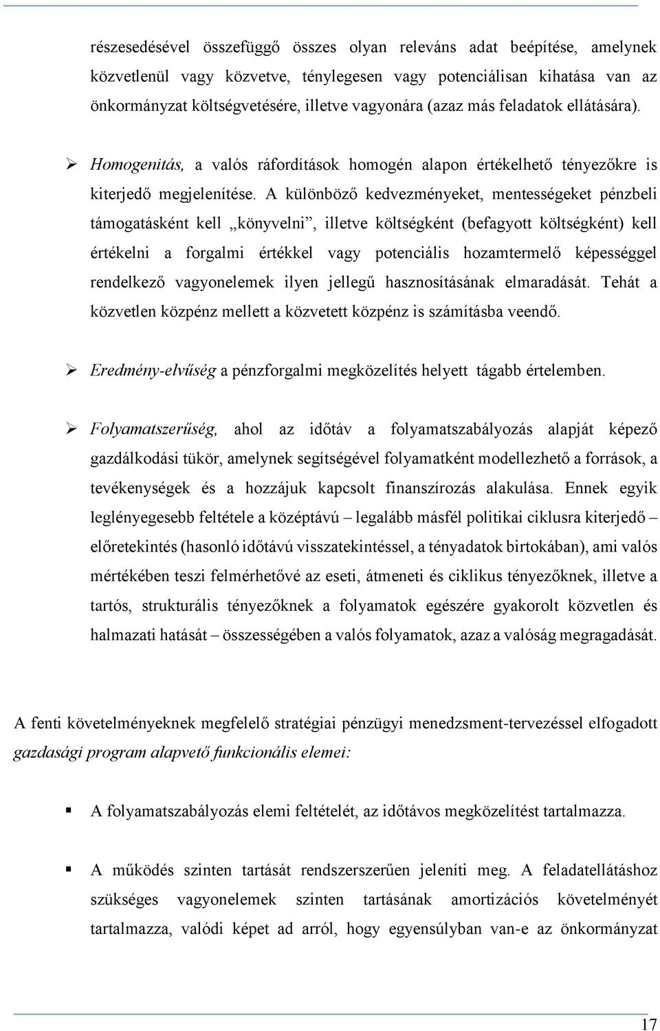 A különböző kedvezményeket, mentességeket pénzbeli támogatásként kell könyvelni, illetve költségként (befagyott költségként) kell értékelni a forgalmi értékkel vagy potenciális hozamtermelő