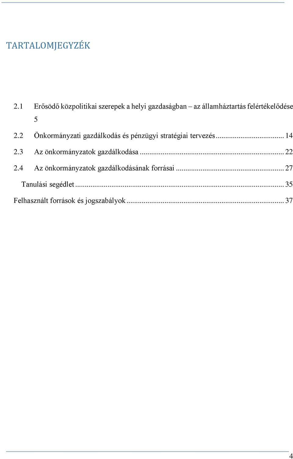 felértékelődése 5 2.2 Önkormányzati gazdálkodás és pénzügyi stratégiai tervezés.