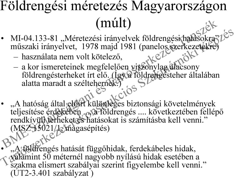 alacsony földrengésterheket írt elő. (Így a földrengésteher általában alatta maradt a széltehernek.) A hatóság által előírt különleges biztonsági követelmények teljesítése érdekében.