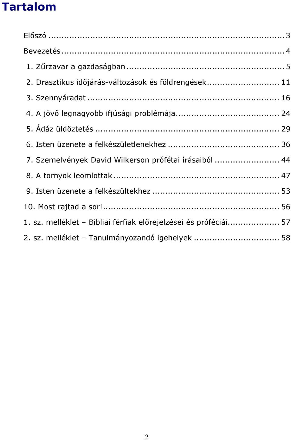 .. 36 7. Szemelvények David Wilkerson prófétai írásaiból... 44 8. A tornyok leomlottak... 47 9. Isten üzenete a felkészültekhez.