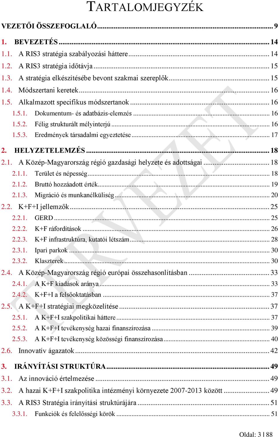 Eredmények társadalmi egyeztetése... 17 2. HELYZETELEMZÉS... 18 2.1. A Közép-Magyarország régió gazdasági helyzete és adottságai... 18 2.1.1. Terület és népesség... 18 2.1.2. Bruttó hozzáadott érték.