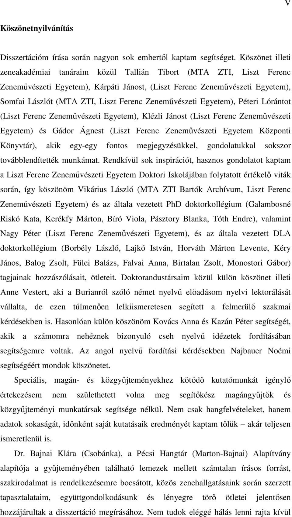 Zeneművészeti Egyetem), Péteri Lórántot (Liszt Ferenc Zeneművészeti Egyetem), Klézli Jánost (Liszt Ferenc Zeneművészeti Egyetem) és Gádor Ágnest (Liszt Ferenc Zeneművészeti Egyetem Központi