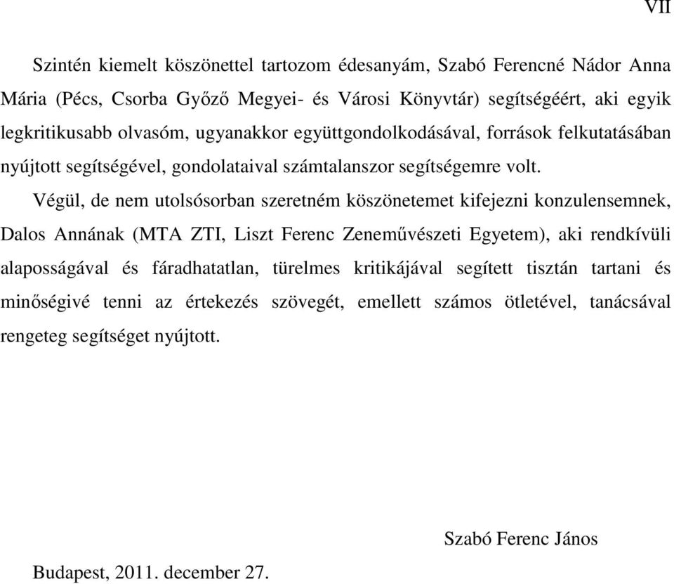 Végül, de nem utolsósorban szeretném köszönetemet kifejezni konzulensemnek, Dalos Annának (MTA ZTI, Liszt Ferenc Zeneművészeti Egyetem), aki rendkívüli alaposságával és