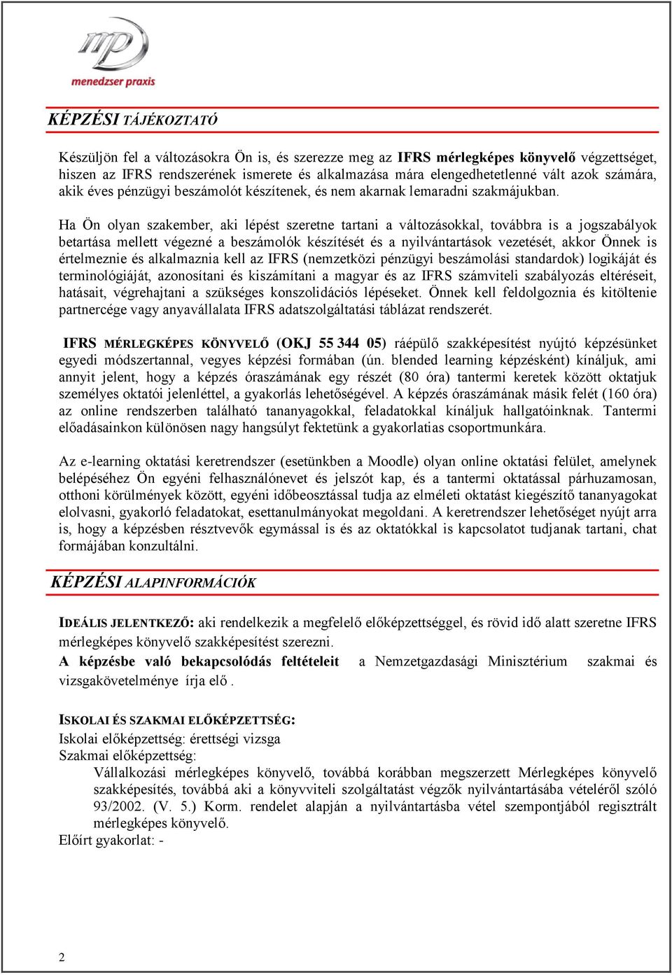 Ha Ön olyan szakember, aki lépést szeretne tartani a változásokkal, továbbra is a jogszabályok betartása mellett végezné a beszámolók készítését és a nyilvántartások vezetését, akkor Önnek is