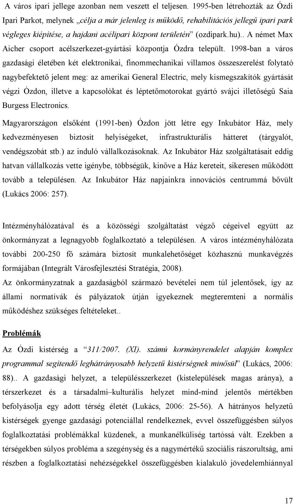 . A német Max Aicher csoport acélszerkezet-gyártási központja Ózdra települt.