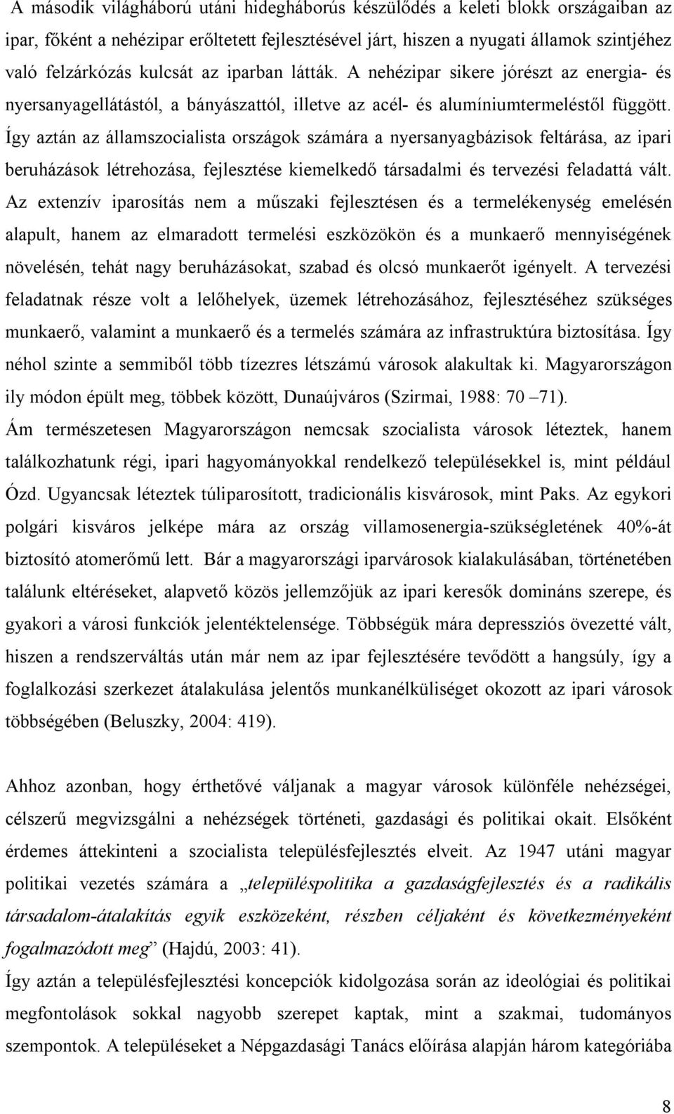 Így aztán az államszocialista országok számára a nyersanyagbázisok feltárása, az ipari beruházások létrehozása, fejlesztése kiemelkedő társadalmi és tervezési feladattá vált.