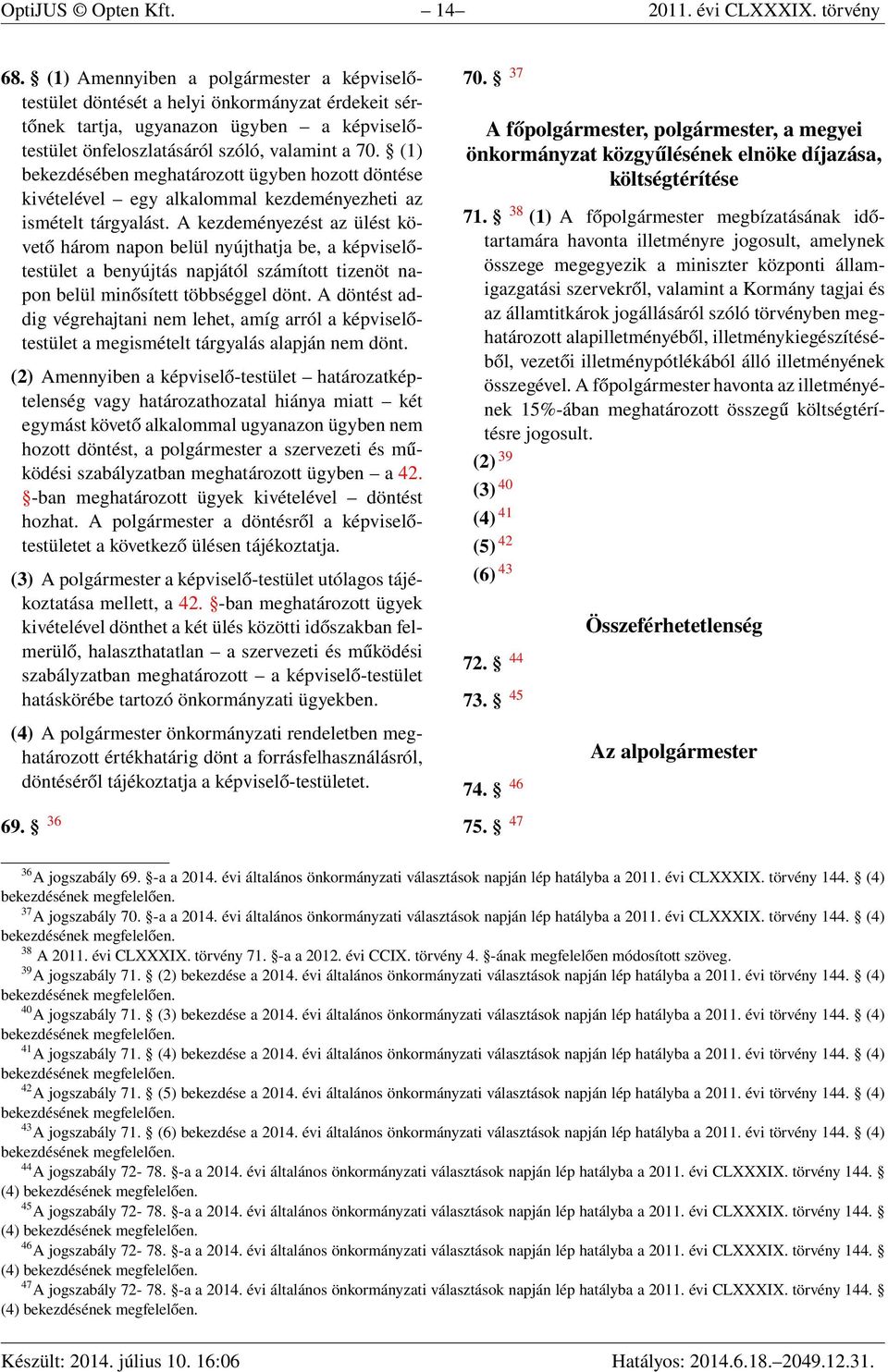 (1) bekezdésében meghatározott ügyben hozott döntése kivételével egy alkalommal kezdeményezheti az ismételt tárgyalást.