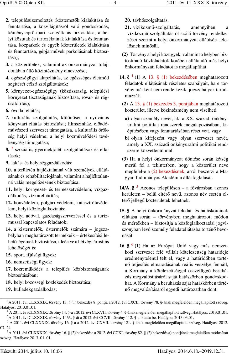 fenntartása, közparkok és egyéb közterületek kialakítása és fenntartása, gépjárművek parkolásának biztosítása); 3.