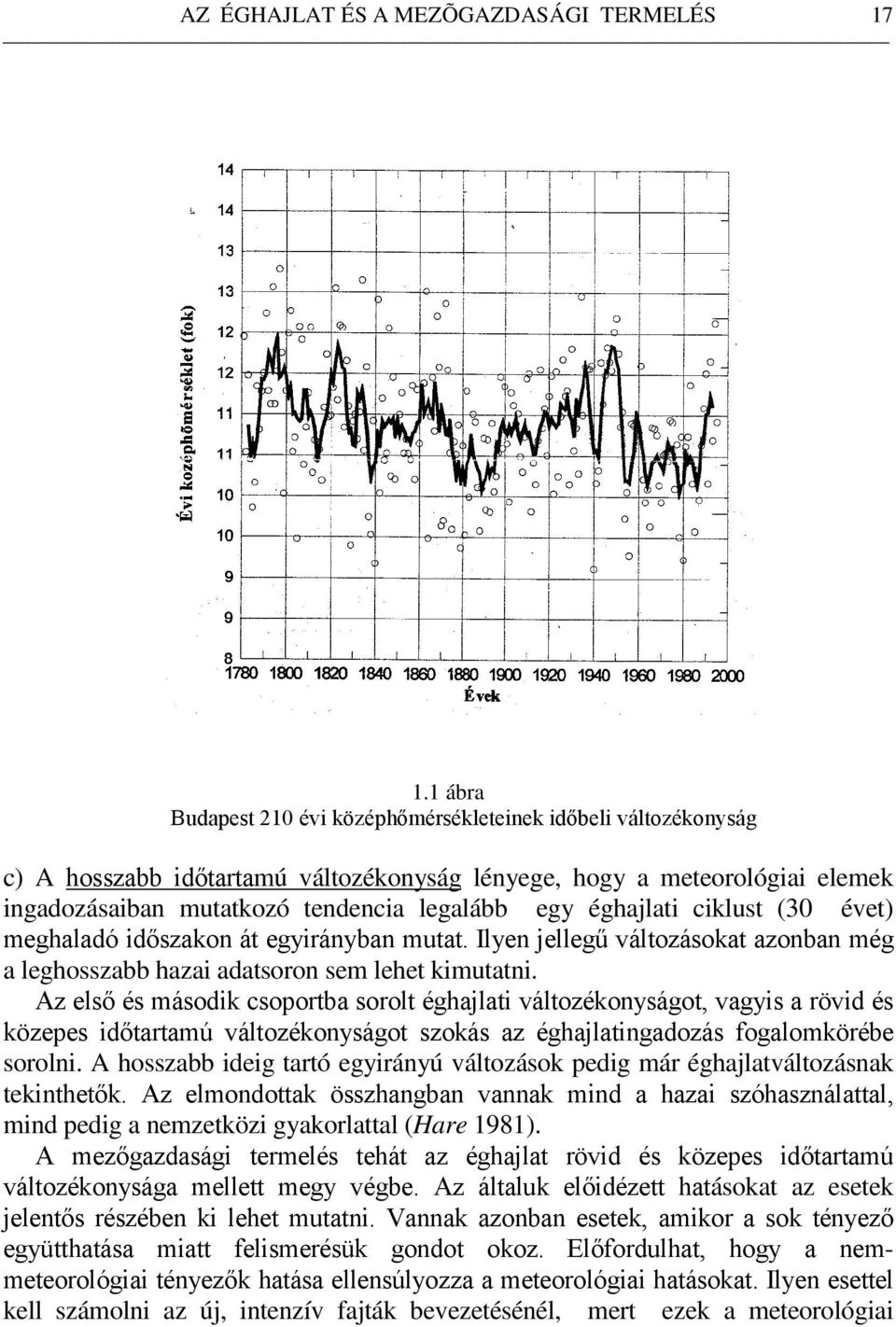 éghajlati ciklust (30 évet) meghaladó időszakon át egyirányban mutat. Ilyen jellegű változásokat azonban még a leghosszabb hazai adatsoron sem lehet kimutatni.