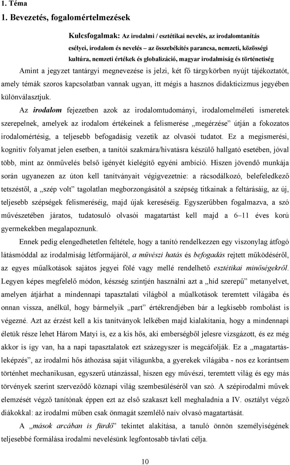 és globalizáció, magyar irodalmiság és történetiség Amint a jegyzet tantárgyi megnevezése is jelzi, két fő tárgykörben nyújt tájékoztatót, amely témák szoros kapcsolatban vannak ugyan, itt mégis a