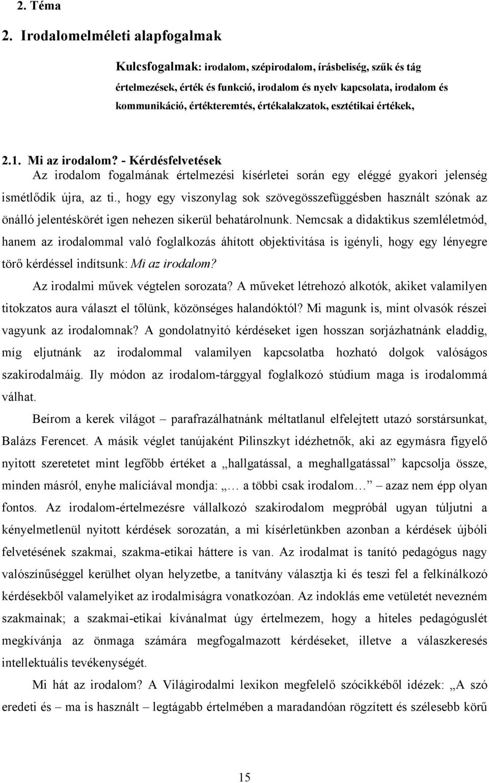 értékalakzatok, esztétikai értékek, 2.1. Mi az irodalom? - Kérdésfelvetések Az irodalom fogalmának értelmezési kísérletei során egy eléggé gyakori jelenség ismétlődik újra, az ti.