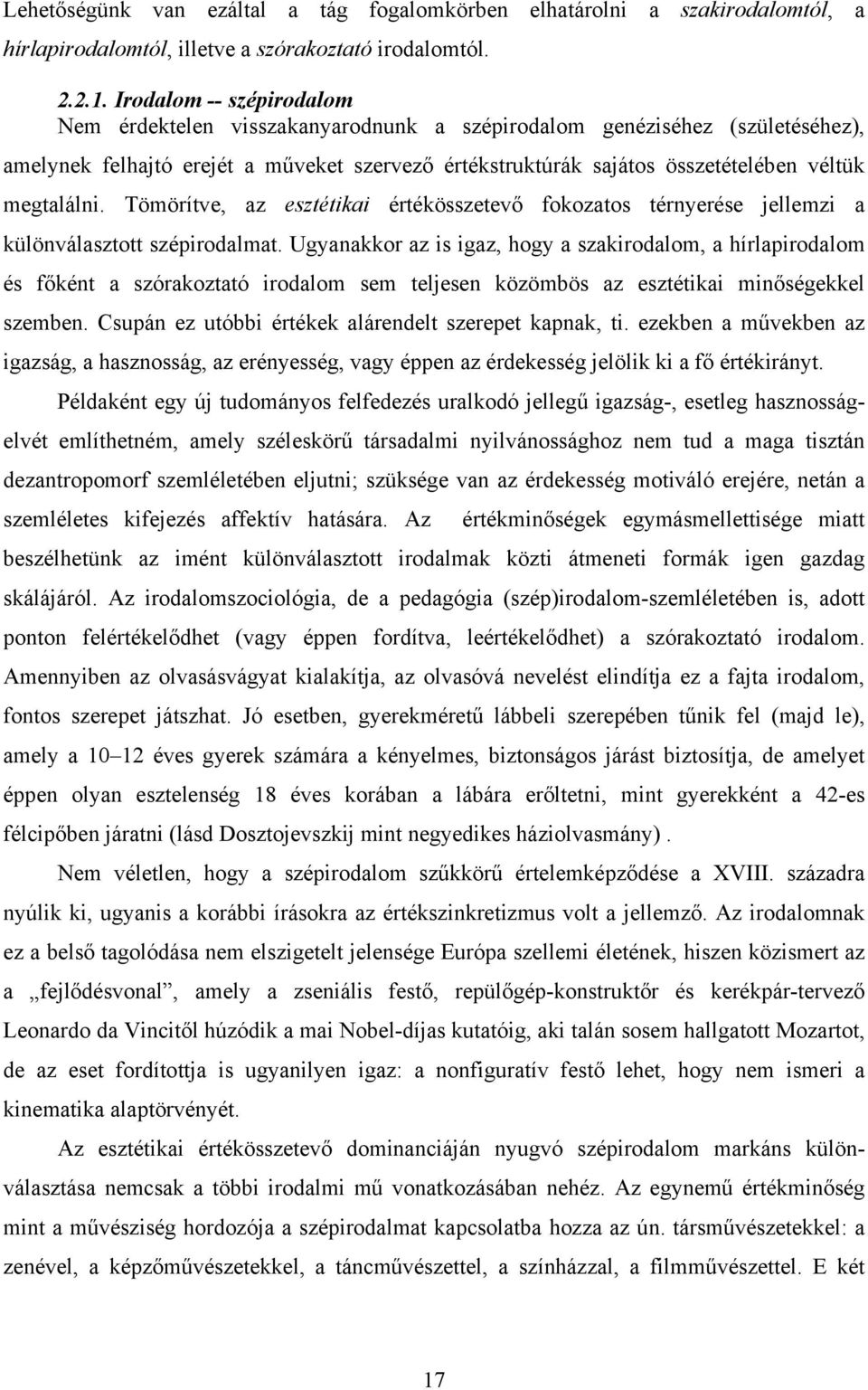 megtalálni. Tömörítve, az esztétikai értékösszetevő fokozatos térnyerése jellemzi a különválasztott szépirodalmat.