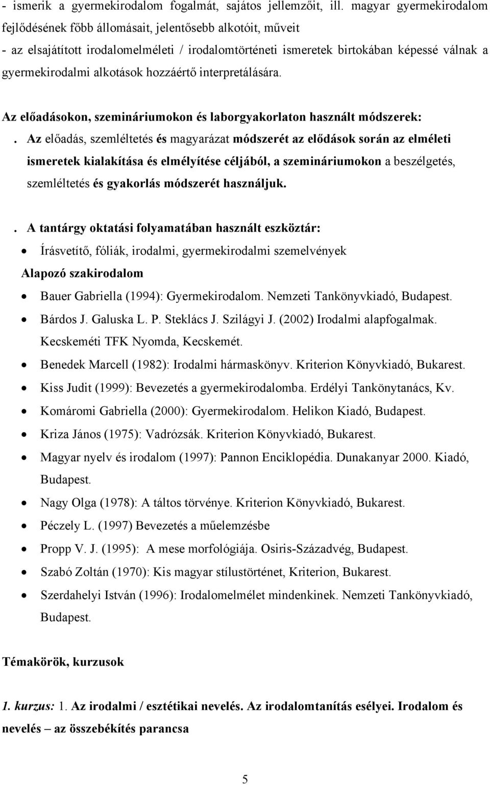 alkotások hozzáértő interpretálására. Az előadásokon, szemináriumokon és laborgyakorlaton használt módszerek:.