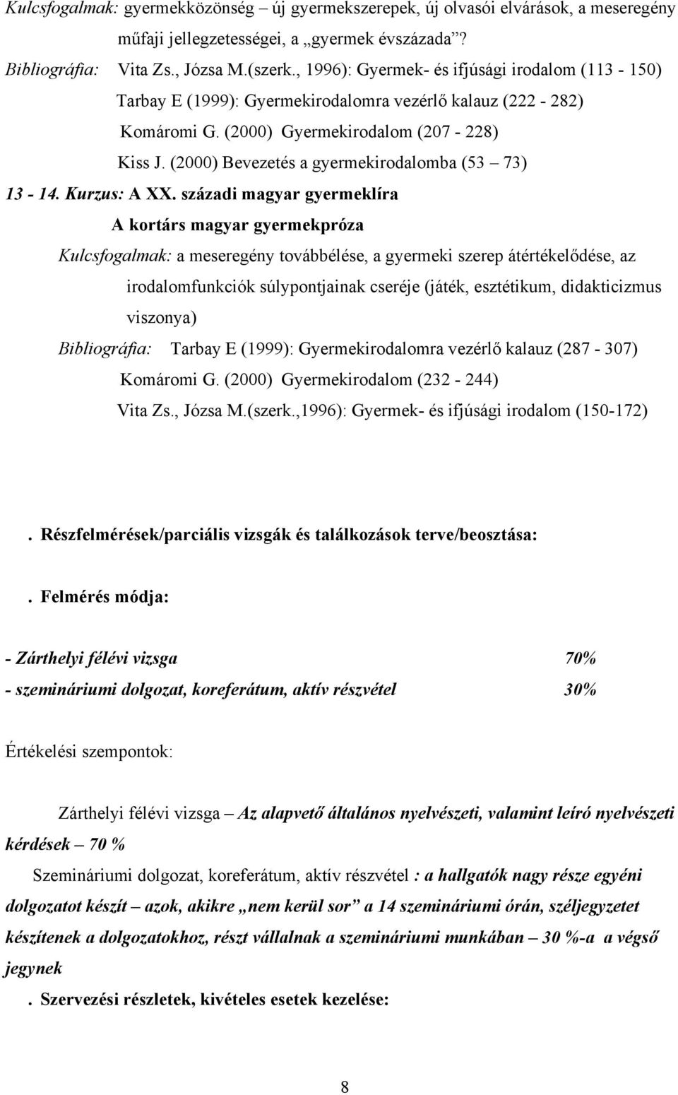 (2000) Bevezetés a gyermekirodalomba (53 73) 13-14. Kurzus: A XX.