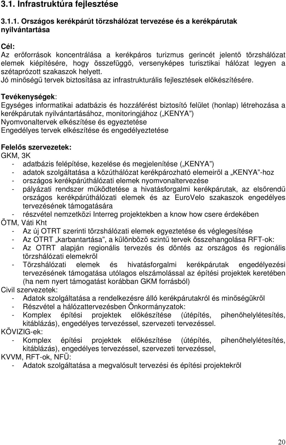 Jó minőségű tervek biztosítása az infrastrukturális fejlesztések előkészítésére.