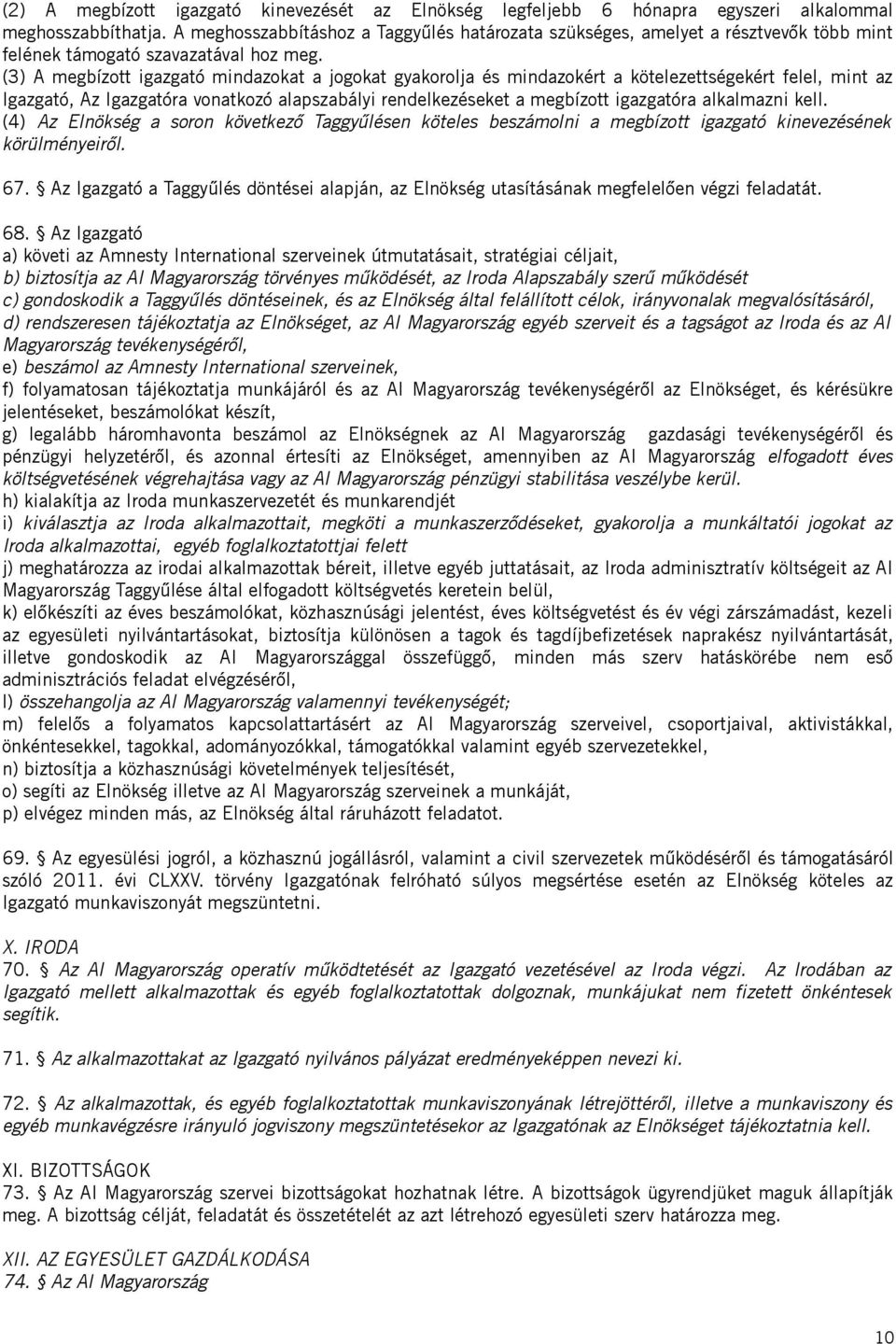 (3) A megbízott igazgató mindazokat a jogokat gyakorolja és mindazokért a kötelezettségekért felel, mint az Igazgató, Az Igazgatóra vonatkozó alapszabályi rendelkezéseket a megbízott igazgatóra