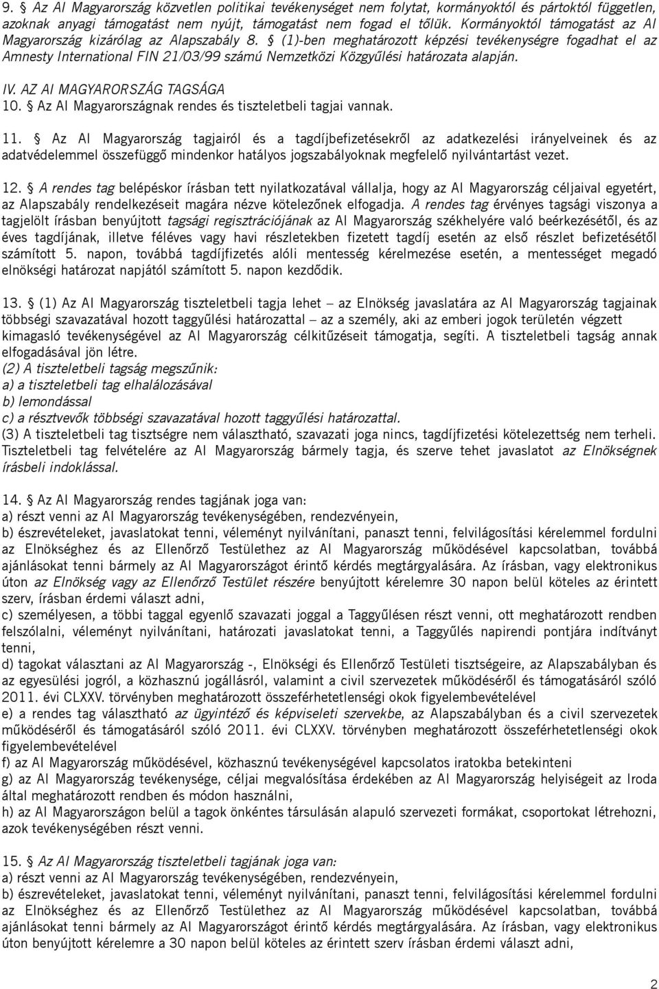 (1)-ben meghatározott képzési tevékenységre fogadhat el az Amnesty International FIN 21/03/99 számú Nemzetközi Közgyűlési határozata alapján. IV. AZ AI MAGYARORSZÁG TAGSÁGA 10.