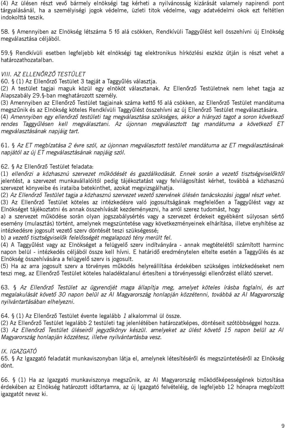 Rendkívüli esetben legfeljebb két elnökségi tag elektronikus hírközlési eszköz útján is részt vehet a határozathozatalban. VIII. AZ ELLENŐRZŐ TESTÜLET 60.