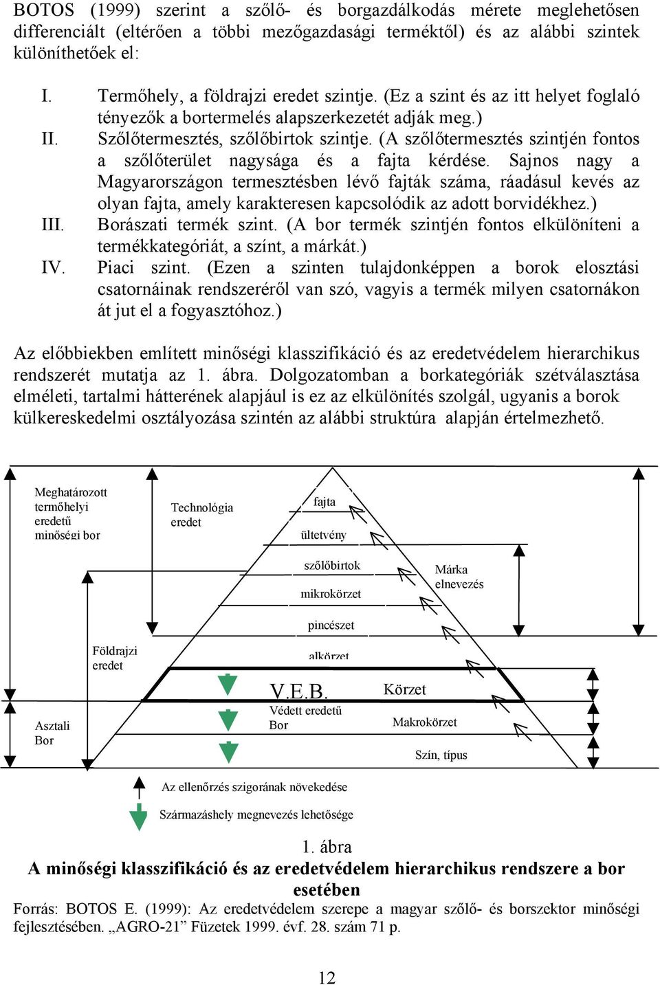 (A szőlőtermesztés szintjén fontos a szőlőterület nagysága és a fajta kérdése.