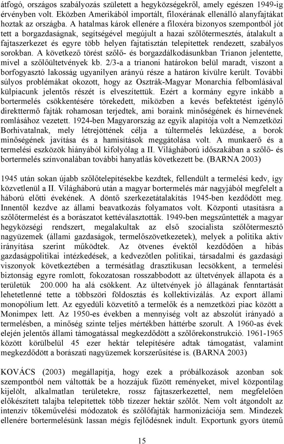 telepítettek rendezett, szabályos sorokban. A következő törést szőlő- és borgazdálkodásunkban Trianon jelentette, mivel a szőlőültetvények kb.