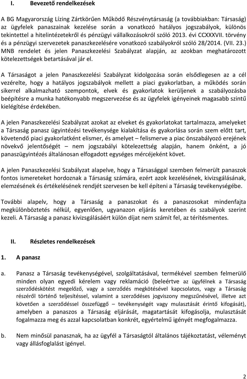 ) MNB rendelet és jelen Panaszkezelési Szabályzat alapján, az azokban meghatározott kötelezettségek betartásával jár el.