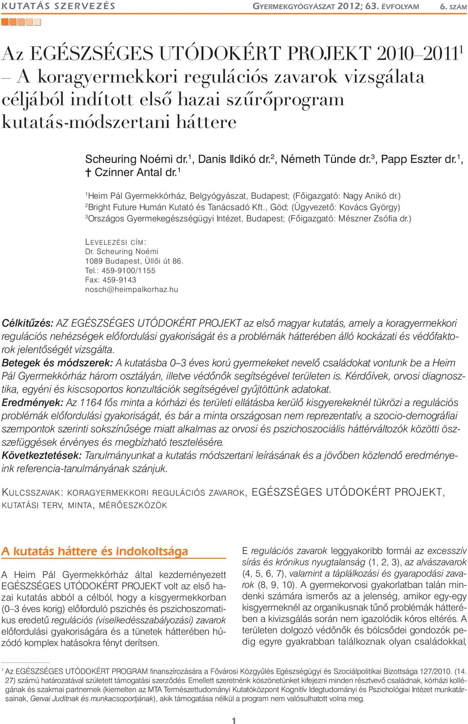 1, Danis Ildikó dr. 2, Németh Tünde dr. 3, Pa Eszter dr. 1,? Czinner Antal dr. 1 1 Heim Pál Gyermekkórház, Belgyógyászat, Budaest; (Főigazgató: Nagy Anikó dr.