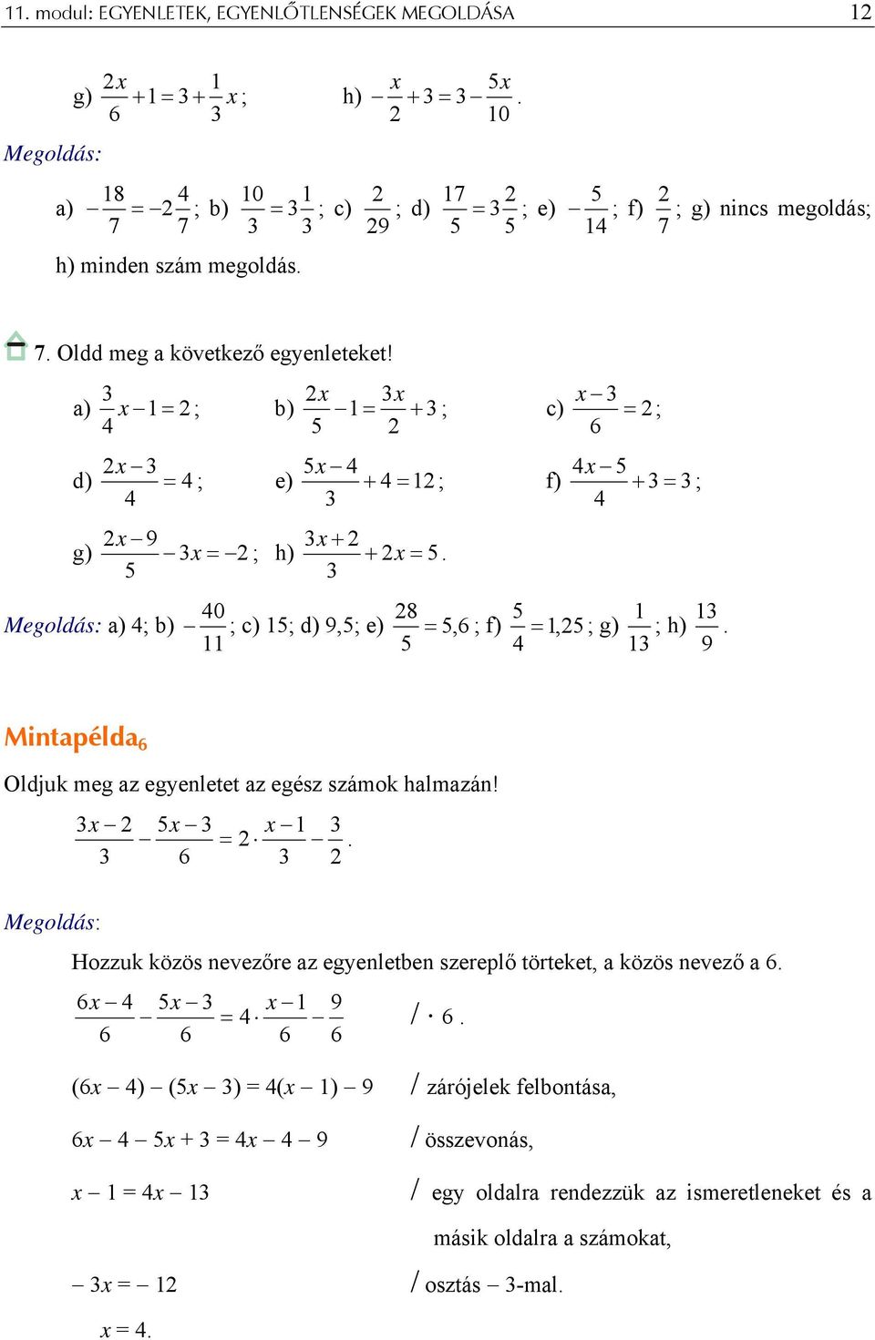 x x a) x 1 = 2 ; b) 1 = + ; c) = 2; 4 2 6 x 4 4x d) = 4 ; e) + 4 = 12 ; f) + = ; 4 4 9 x + 2 g) x = 2 ; h) + = a) 4; b) 40 ; c) 1; d) 9,; e) 28, 6 1 1 = ; f) = 1, 2 ; g) ; h) 11 4 1 9 Mintapélda 6