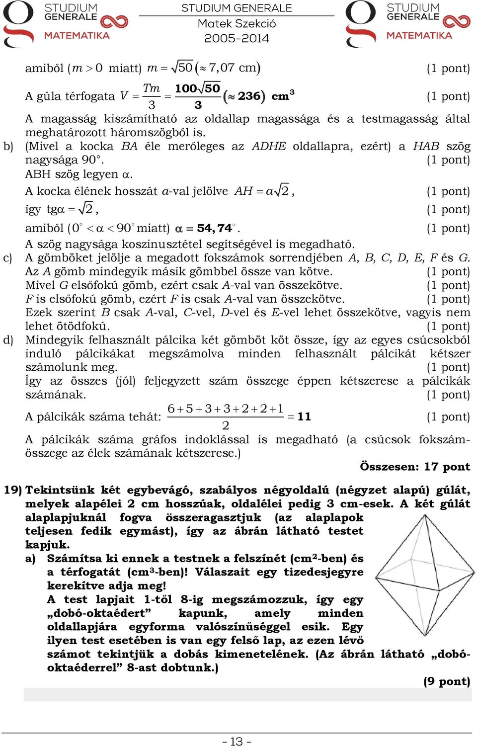 A szög nagysága koszinusztétel segítségével is megadható. c) A gömböket jelölje a megadott fokszámok sorrendjében A, B, C, D, E, F és G. Az A gömb mindegyik másik gömbbel össze van kötve.