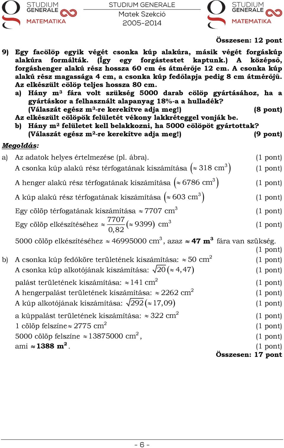 a) Hány m fára volt szükség 5000 darab cölöp gyártásához, ha a gyártáskor a felhasznált alapanyag 18%-a a hulladék? (Válaszát egész m -re kerekítve adja meg!