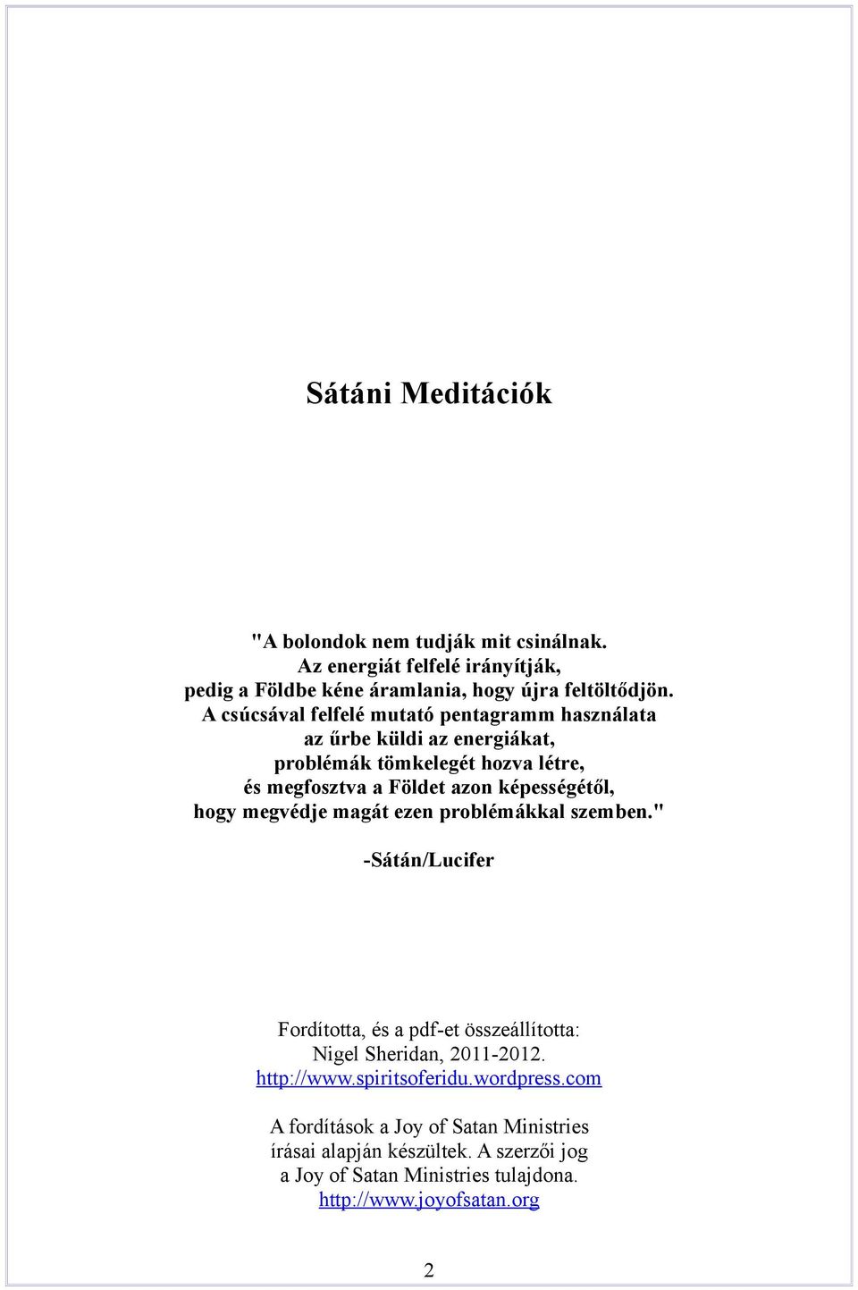 képességétől, hogy megvédje magát ezen problémákkal szemben." -Sátán/Lucifer Fordította, és a pdf-et összeállította: Nigel Sheridan, 2011-2012.