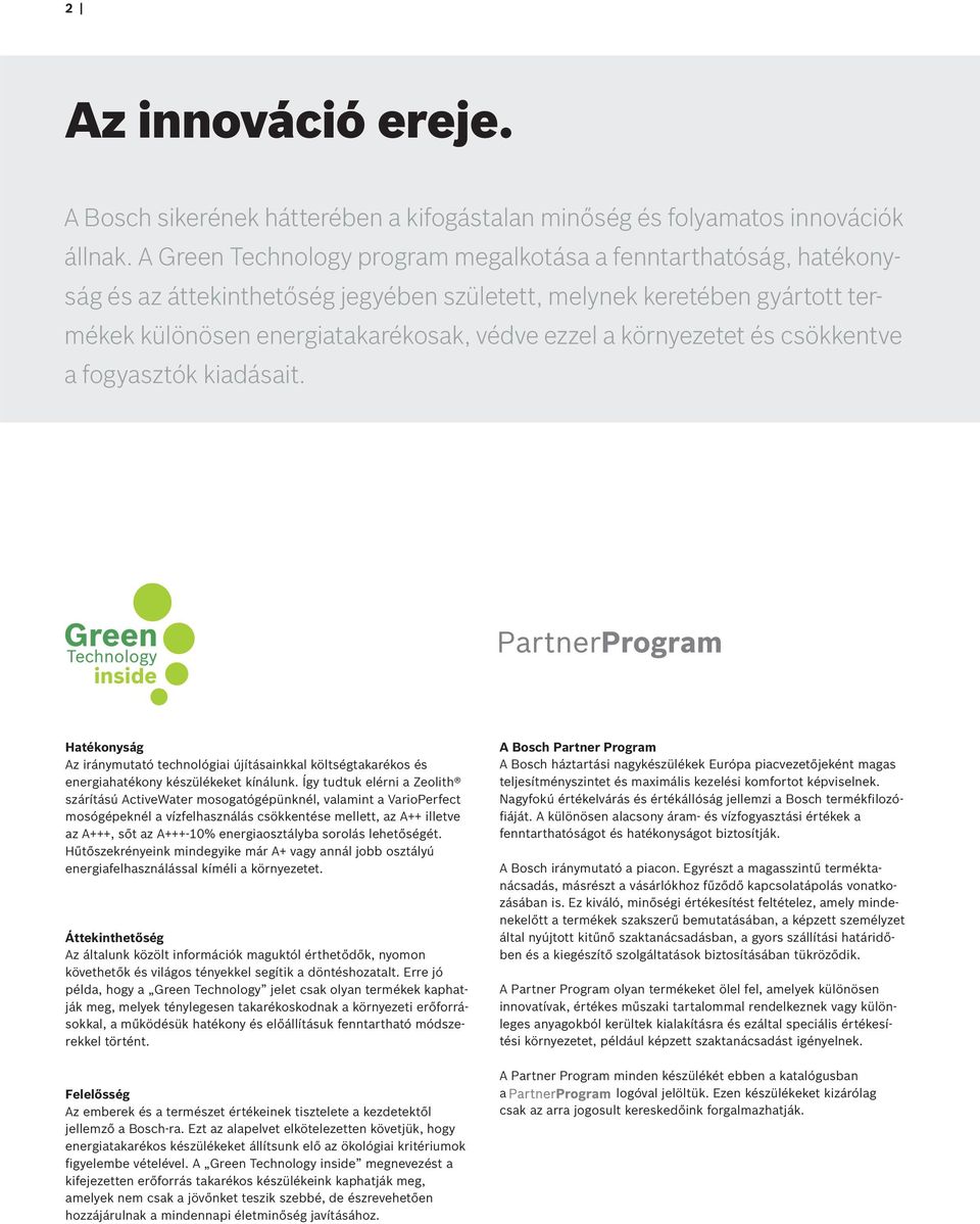 környezetet és csökkentve a fogyasztók kiadásait. Hatékonyság Az iránymutató technológiai újításainkkal költségtakarékos és energiahatékony készülékeket kínálunk.