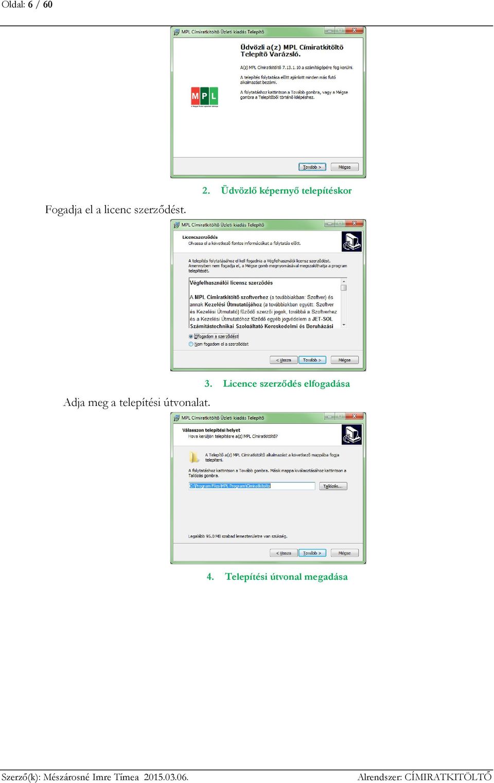 3. Licence szerződés elfogadása 4.
