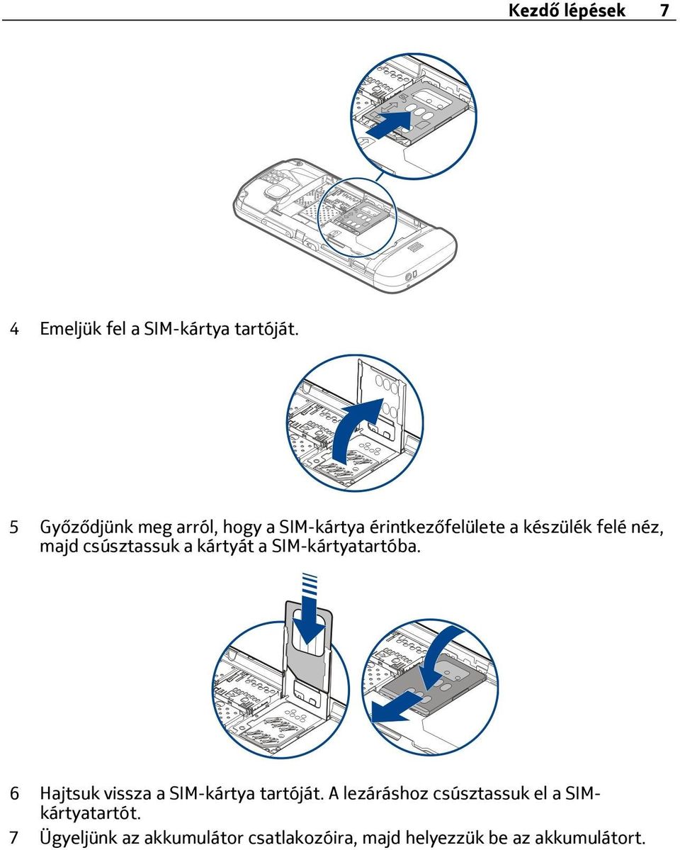 csúsztassuk a kártyát a SIM-kártyatartóba. 6 Hajtsuk vissza a SIM-kártya tartóját.