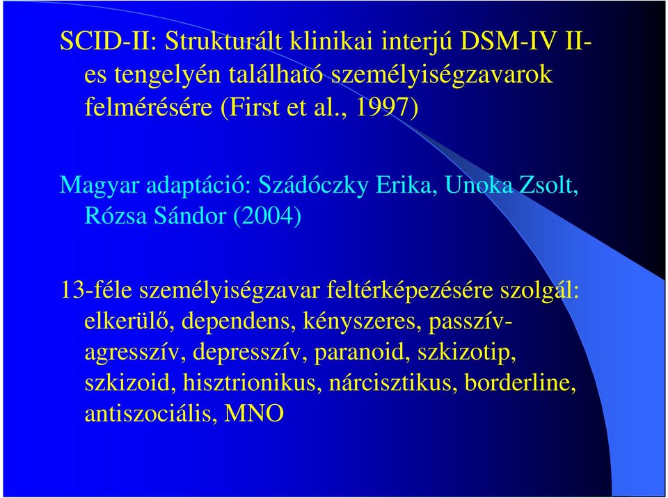 , 1997) Magyar adaptáció: Szádóczky Erika, Unoka Zsolt, Rózsa Sándor (2004) 13-féle