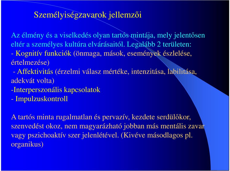 intenzitása, labilitása, adekvát volta) -Interperszonális kapcsolatok - Impulzuskontroll A tartós minta rugalmatlan és pervazív,