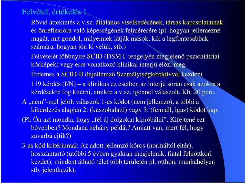 tengelyén megjelenı pszichiátriai kórképek) vagy erre vonatkozó klinikai interjú elızi meg.