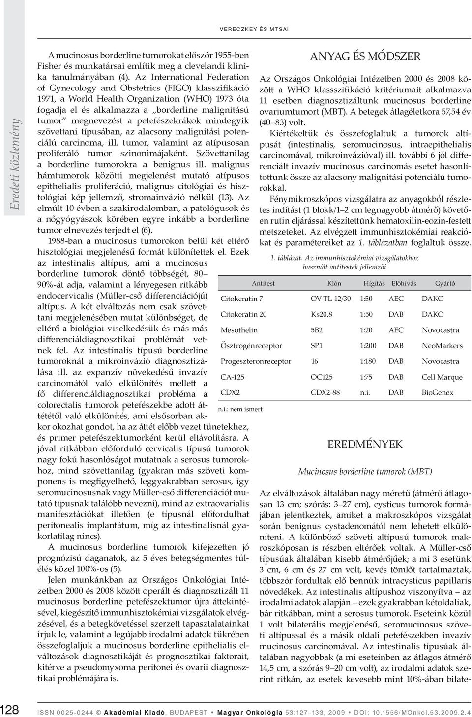 petefészekrákok mindegyik szöve ani típusában, az alacsony malignitási potenciálú carcinoma, ill. tumor, valamint az atípusosan proliferáló tumor szinonimájaként.