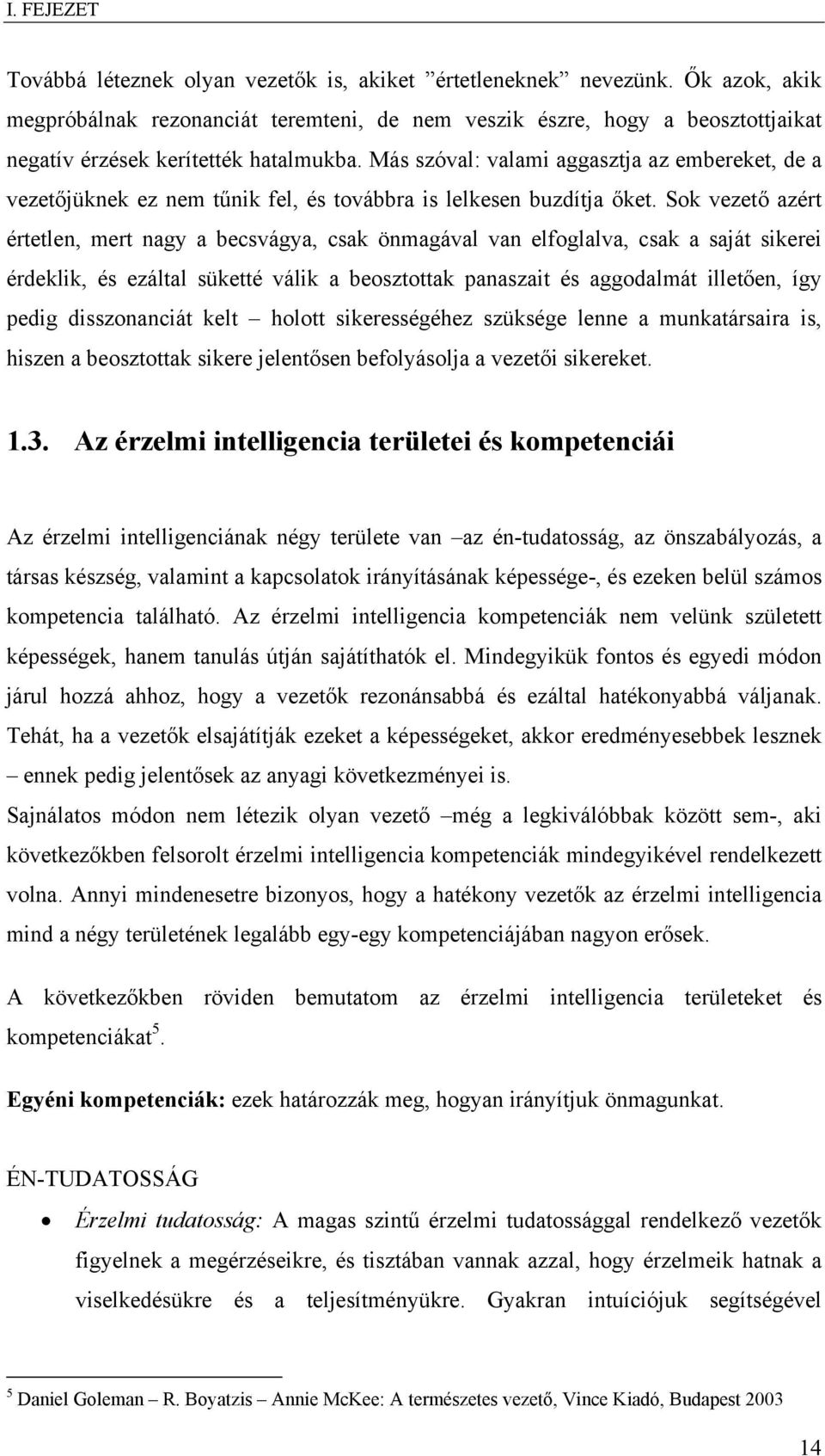 Más szóval: valami aggasztja az embereket, de a vezetőjüknek ez nem tűnik fel, és továbbra is lelkesen buzdítja őket.