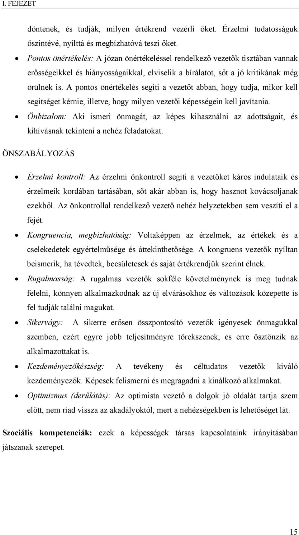 A pontos önértékelés segíti a vezetőt abban, hogy tudja, mikor kell segítséget kérnie, illetve, hogy milyen vezetői képességein kell javítania.